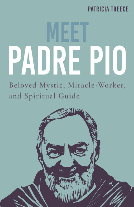 Meet Padre Pio: Beloved Mystic, Miracle Worker and Spiritual Guide