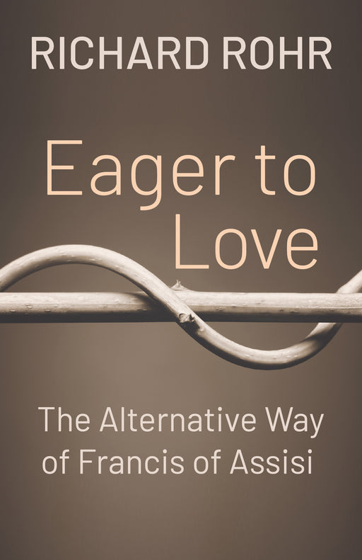 Eager to Love: The Alternative Way of Francis of Assisi