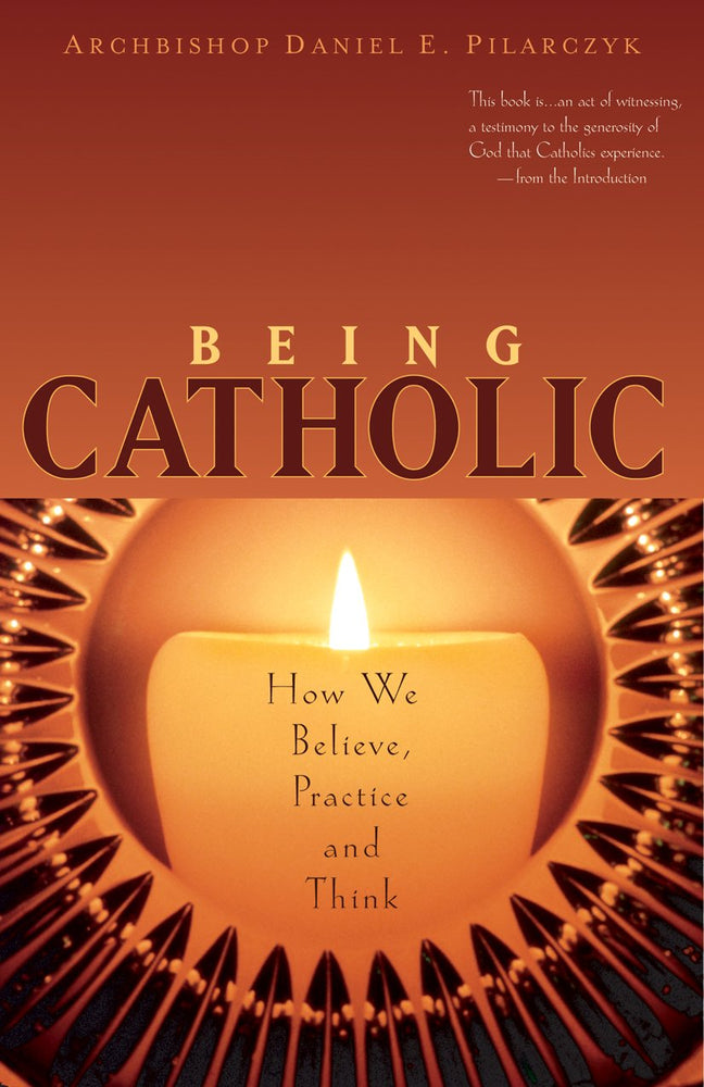 Being Catholic: How We Believe, Practice and Think