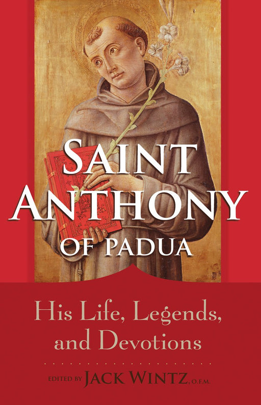Saint Anthony of Padua: His Life, Legends, and Devotions