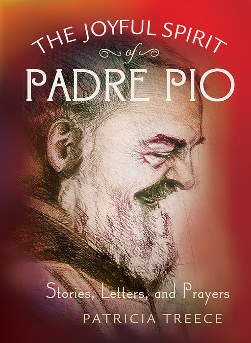 The Joyful Spirit of Padre Pio: Stories, Letters, and Prayers