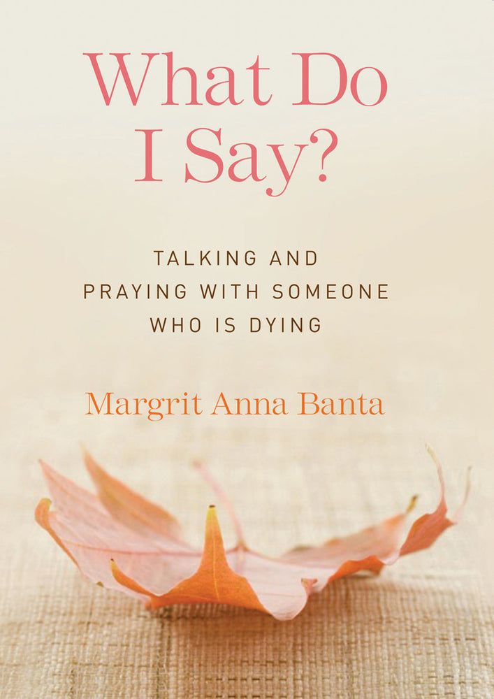 What Do I Say?: Talking and Praying with Someone Who Is Dying