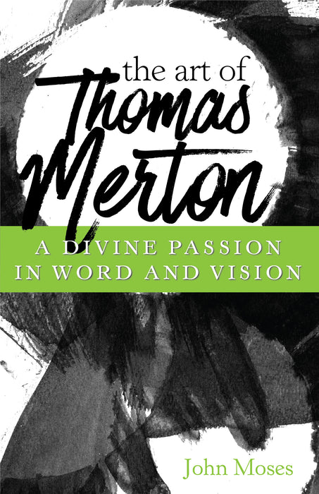The Art of Thomas Merton: A Divine Passion in Word and Vision