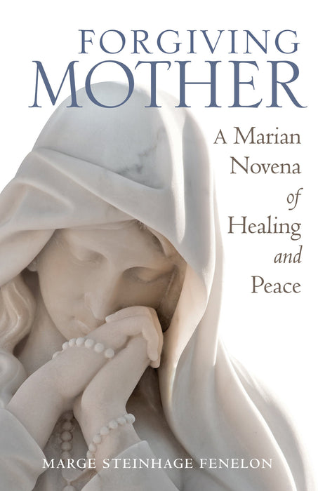 Forgiving Mother: A Marian Novena of Healing and Peace