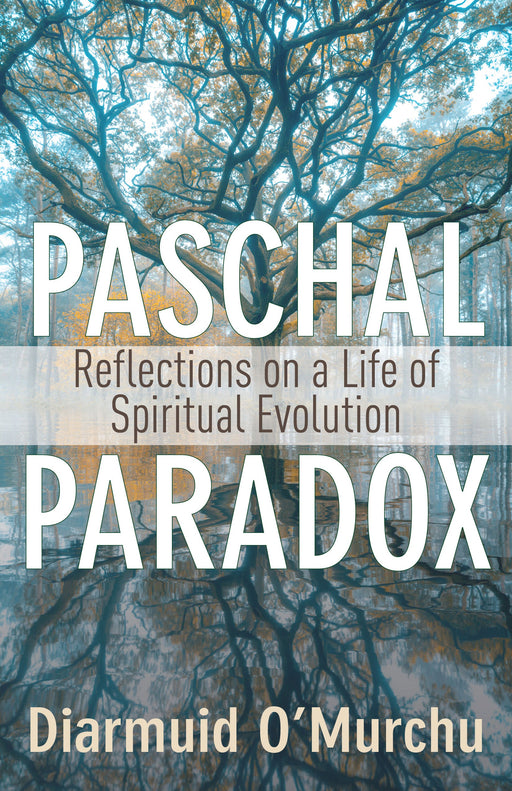 Paschal Paradox: Reflections on a Life of Spiritual Evolution
