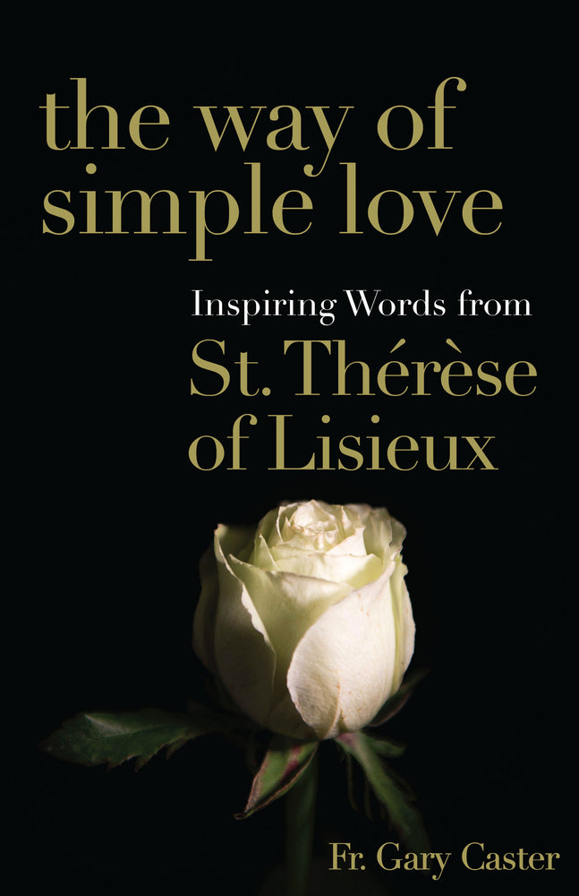 The Way of Simple Love: Inspiring Words from Therese of Lisieux